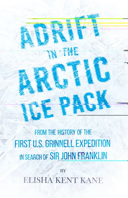 Adrift in the Arctic Ice Pack - From the History of the First U.S. Grinnell Expedition in Search of Sir John Franklin - Paperback