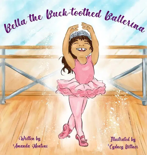 Bella the Buck-toothed Ballerina - Hardcover
