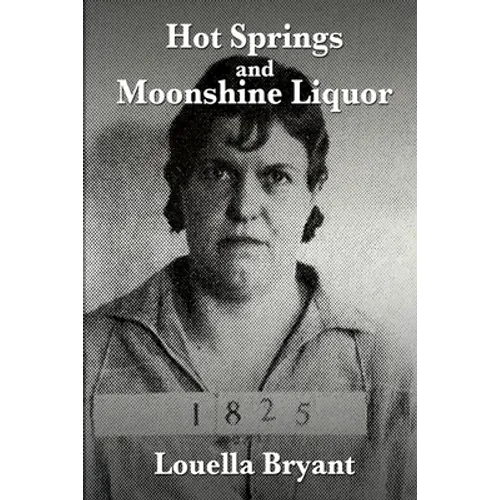 Hot Springs and Moonshine Liquor: A History of Illegal Whiskey in the Shenandoah Valley - Paperback