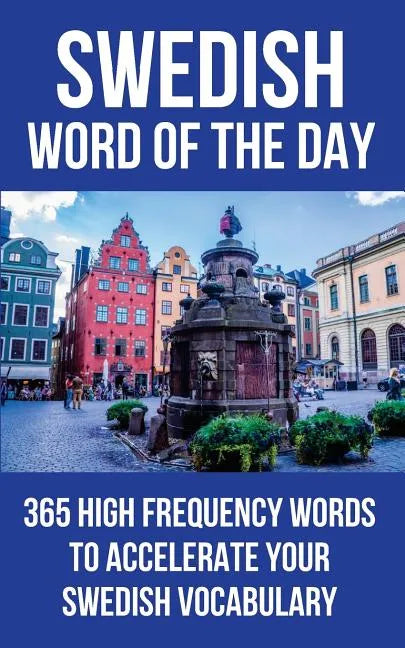 Swedish Word of the Day: 365 High Frequency Words to Accelerate Your Swedish Vocabulary - Paperback