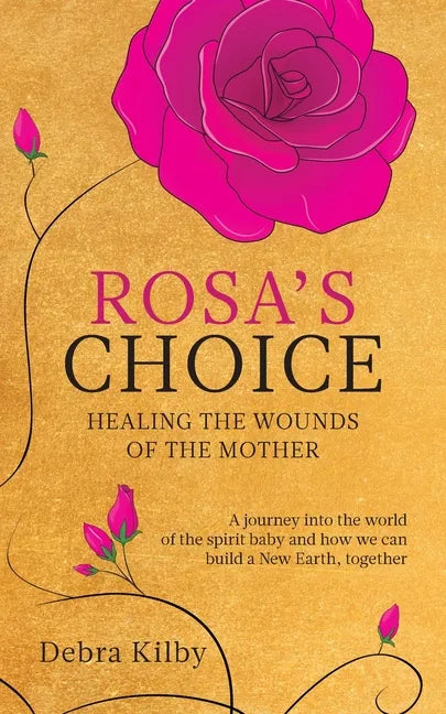Rosa's Choice: A journey to the world of the spirit baby and how we can build a New Earth, together - Paperback