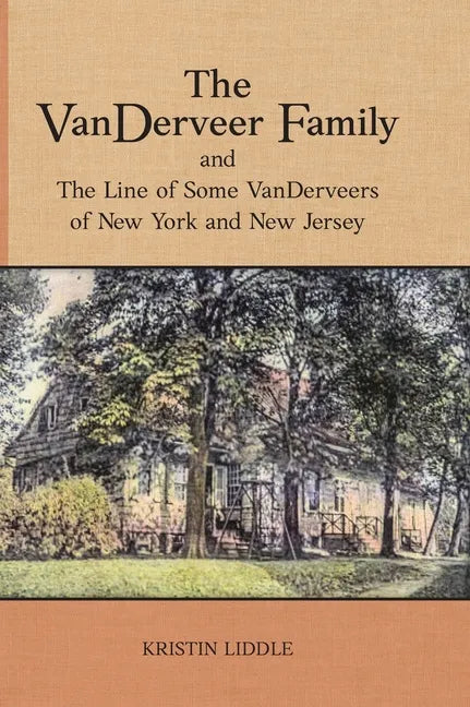 The VanDerveer Family and The Line of Some VanDerveers of New York and New Jersey - Hardcover