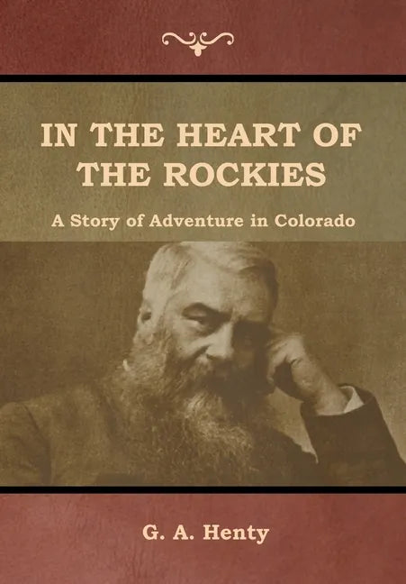 In the Heart of the Rockies: A Story of Adventure in Colorado - Hardcover