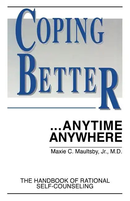 Coping Better...Anytime Anywhere: The handbook of Rational Self-Counseling - Paperback