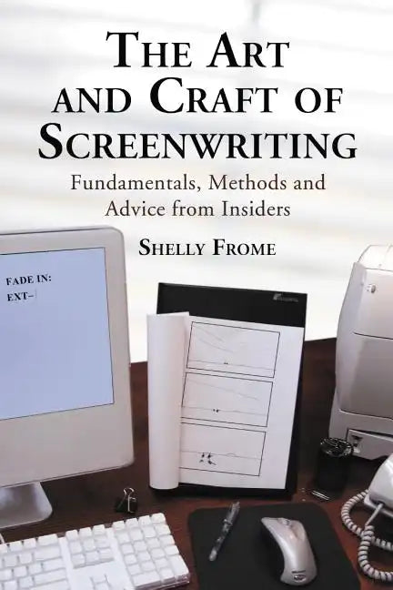 The Art and Craft of Screenwriting: Fundamentals, Methods and Advice from Insiders - Paperback