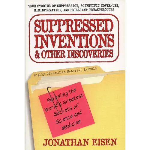 Suppressed Inventions and Other Discoveries: Revealing the World's Greatest Secrets of Science and Medicine - Paperback