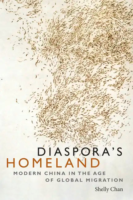 Diaspora's Homeland: Modern China in the Age of Global Migration - Paperback