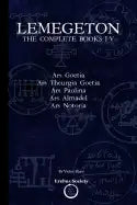 Lemegeton: The Complete Books I-V: Ars Goetia, Ars Theurgia Goetia, Ars Paulina, Ars Almadel, Ars Notoria - Paperback