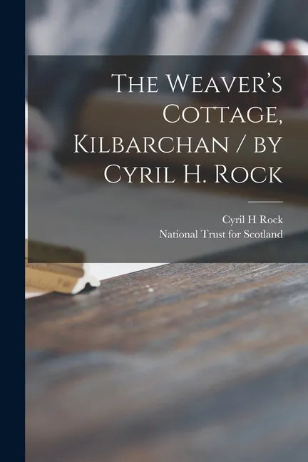 The Weaver's Cottage, Kilbarchan / by Cyril H. Rock - Paperback