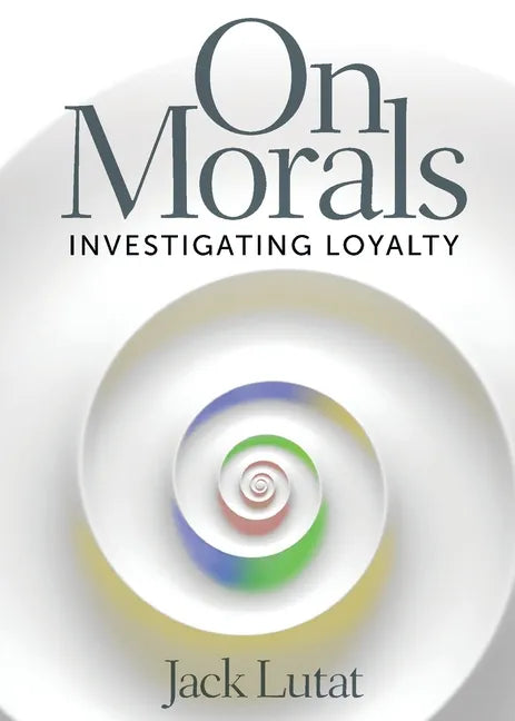 On Morals: Investigating Loyalty - Paperback