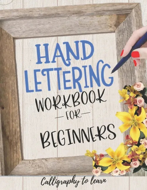 Hand Lettering Workbook for Beginners (Calligraphy to learn): Hand lettering book to learn how to create Gorgeous alphabets and numbers. - Paperback