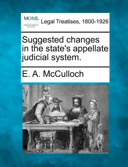 Suggested Changes in the State's Appellate Judicial System. - Paperback