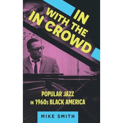 In with the in Crowd: Popular Jazz in 1960s Black America - Hardcover