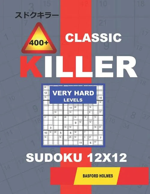 Сlassic 400 + Killer Very hard levels sudoku 12 x 12: Holmes presents a logical puzzle book with proven Sudoku. Very hard level Sudoku book. (pl - Paperback