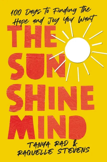 The Sunshine Mind: 100 Days to Finding the Hope and Joy You Want - Hardcover