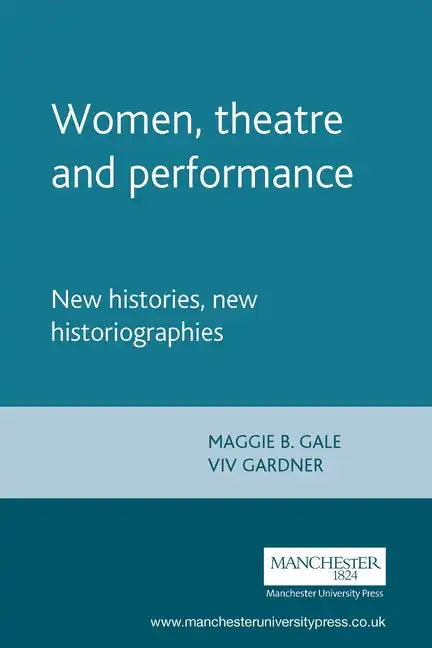 Women, Theatre and Performance: New Histories, New Historiographies - Paperback