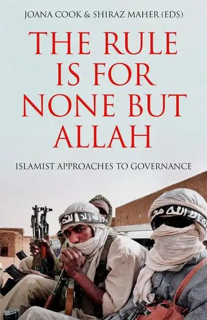 The Rule Is for None But Allah: Islamist Approaches to Governance - Hardcover