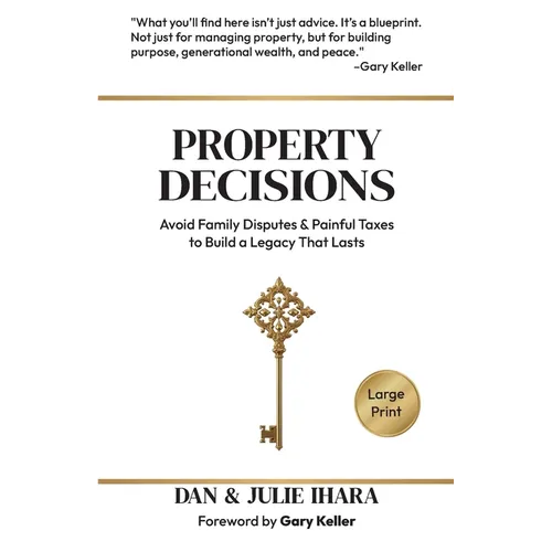 Property Decisions: Avoid Family Disputes and Painful Taxes to Build a Legacy that Lasts - Paperback