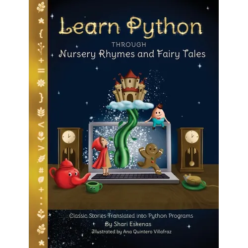 Learn Python through Nursery Rhymes and Fairy Tales: Classic Stories Translated into Python Programs (Coding for Kids and Beginners) - Paperback