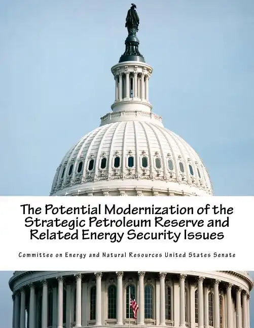 The Potential Modernization of the Strategic Petroleum Reserve and Related Energy Security Issues - Paperback