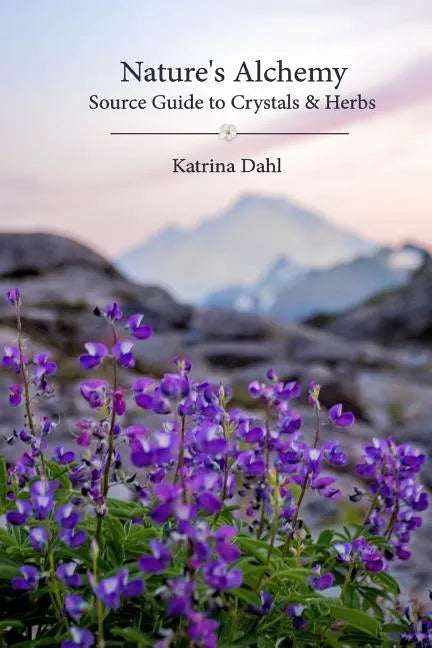 Nature's Alchemy: Source Guide to Crystals & Herbs - Paperback