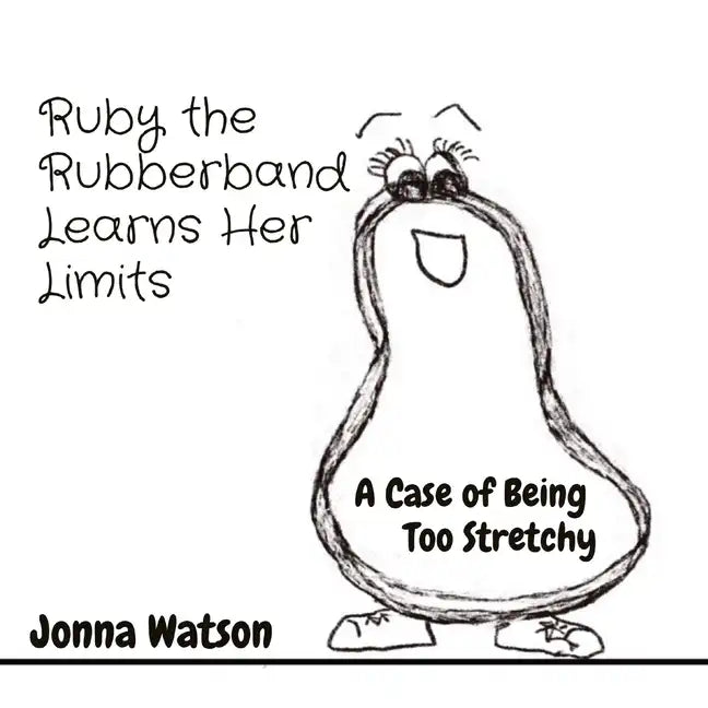 Ruby the Rubberband Learns Her Limits: A Case of Being Too Stretchy - Paperback