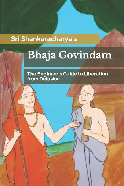 Bhaja Govindam: The Beginner's Guide to Liberation from Delusion - Paperback