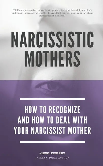 Narcissistic Mothers - How To Recognize And How To Deal With Your Narcissist Mother - Paperback