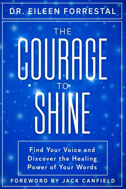 The Courage to Shine: Find Your Voice and Discover the Healing Power of Your Words - Paperback