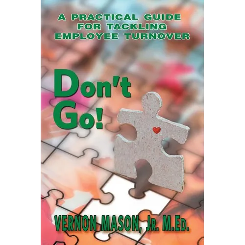 Don't Go!: A Practical Guide for Tackling Employee Turnover - Paperback