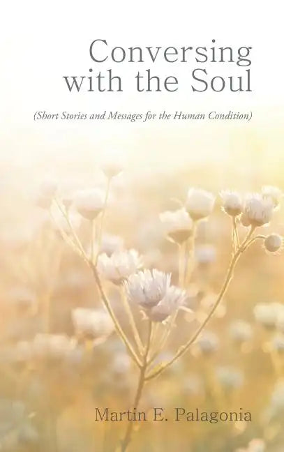 Conversing with the Soul: (Short Stories and Messages for the Human Condition) - Hardcover