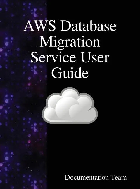 AWS Database Migration Service User Guide - Hardcover