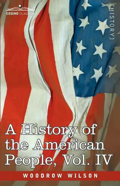 A History of the American People - In Five Volumes, Vol. IV: Critical Changes and Civil War - Paperback
