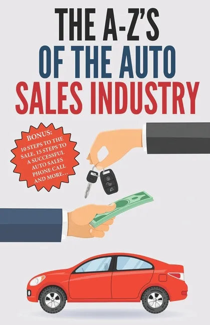 The A-Z's of The Auto Sales Industry: The Ultimate Auto Dealership Dictionary - Paperback