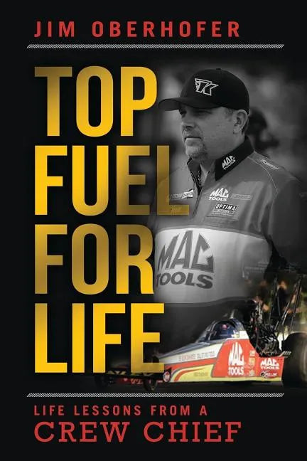 Top Fuel For Life: Life Lessons From A Crew Chief - Paperback
