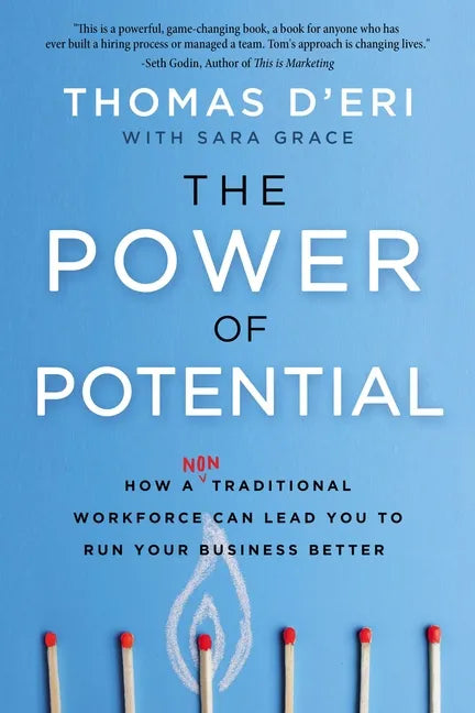 The Power of Potential: How a Nontraditional Workforce Can Lead You to Run Your Business Better - Hardcover