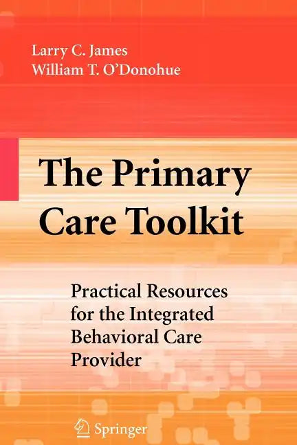 The Primary Care Toolkit: Practical Resources for the Integrated Behavioral Care Provider - Paperback