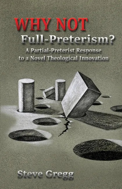 Why Not Full-Preterism?: A Partial-Preterist Response to a Novel Theological Innovation - Paperback