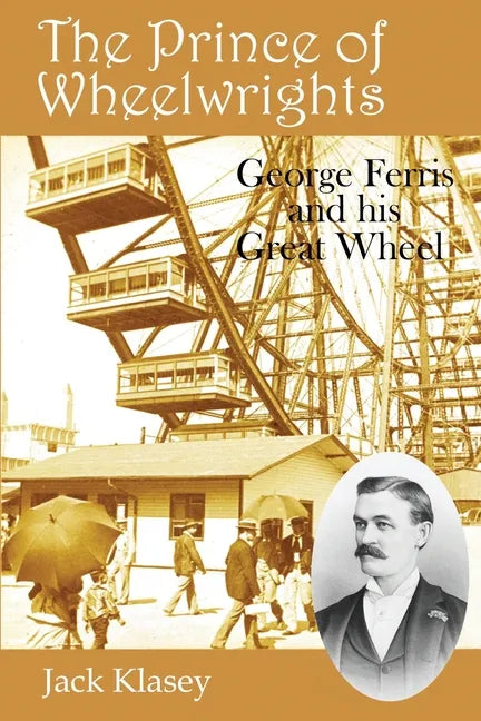 The Prince of Wheelwrights: George Ferris and his Great Wheel - Paperback
