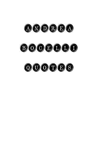 Andrea Bocelli Quotes: Andrea Bocelli, quotes, quotations, famous quotes - Paperback