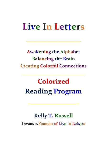 Live In Letters Colorized Reading Program: Awakening the Alphabet, Balancing the Brain, Creating Christ-Centered Communities - Paperback