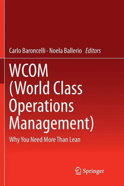Wcom (World Class Operations Management): Why You Need More Than Lean - Paperback