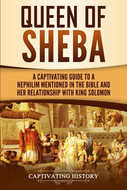 Queen of Sheba: A Captivating Guide to a Mysterious Queen Mentioned in the Bible and Her Relationship with King Solomon - Paperback