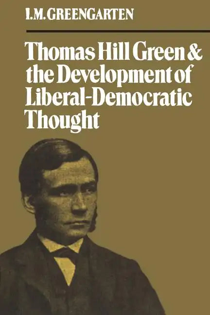 Thomas Hill Green and the Development of Liberal-Democratic Thought - Paperback