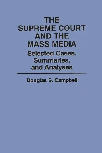 The Supreme Court and the Mass Media: Selected Cases, Summaries, and Analyses - Paperback