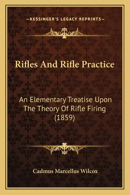 Rifles And Rifle Practice: An Elementary Treatise Upon The Theory Of Rifle Firing (1859) - Paperback