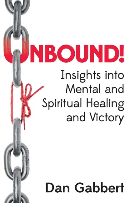 Unbound!: Insights into Mental and Spiritual Healing and Victory - Paperback