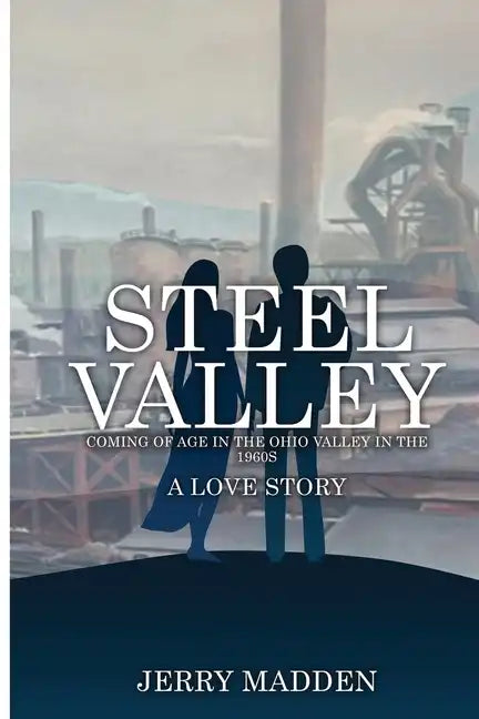 Steel Valley: Coming of Age in the Ohio Valley in the 1960s - Paperback