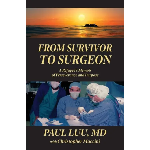 From Survivor to Surgeon: A Refugee's Memoir of Perseverance and Purpose - Paperback