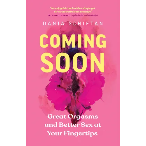 Coming Soon: Great Orgasms and Better Sex at Your Fingertips - Paperback